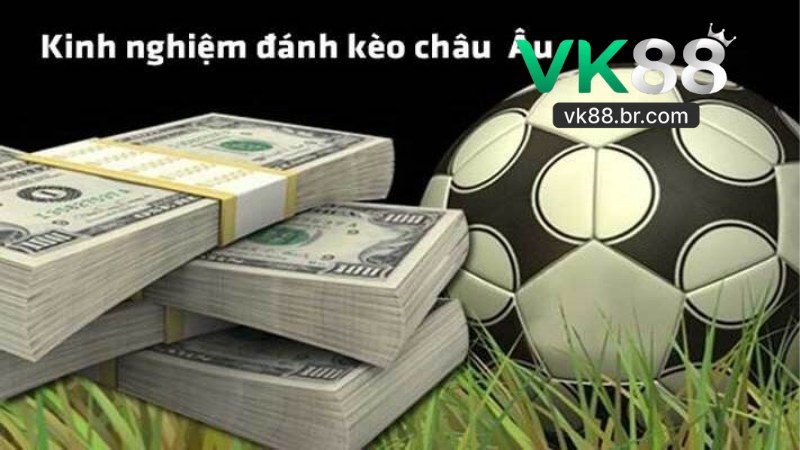 Kèo Châu Âu Tại VK88